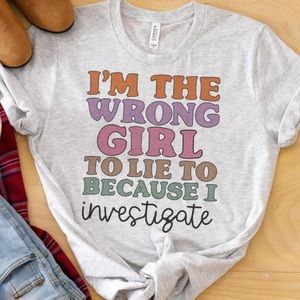 “I’m the wrong girl to lie to because I investigate” top